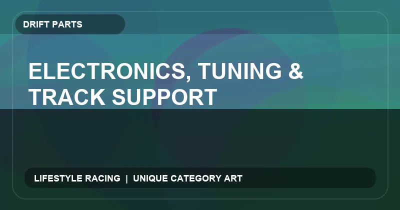 Electronics, Tuning & Track Support